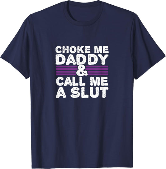 Choke Me Daddy | Kinky DDLG BDSM Sexy Naughty Cute Adult Small T-Shirt - T-Shirt | Navy