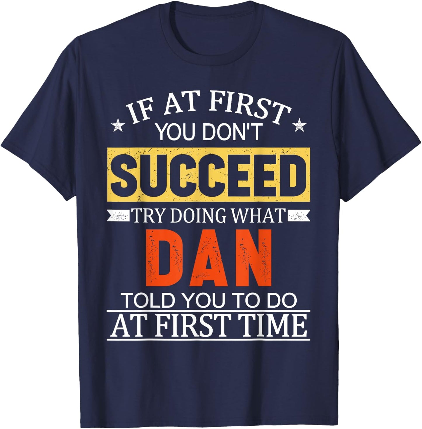 If At First You Don't Succeed Try Doing What Dan Told You T-Shirt - T-Shirt | Navy