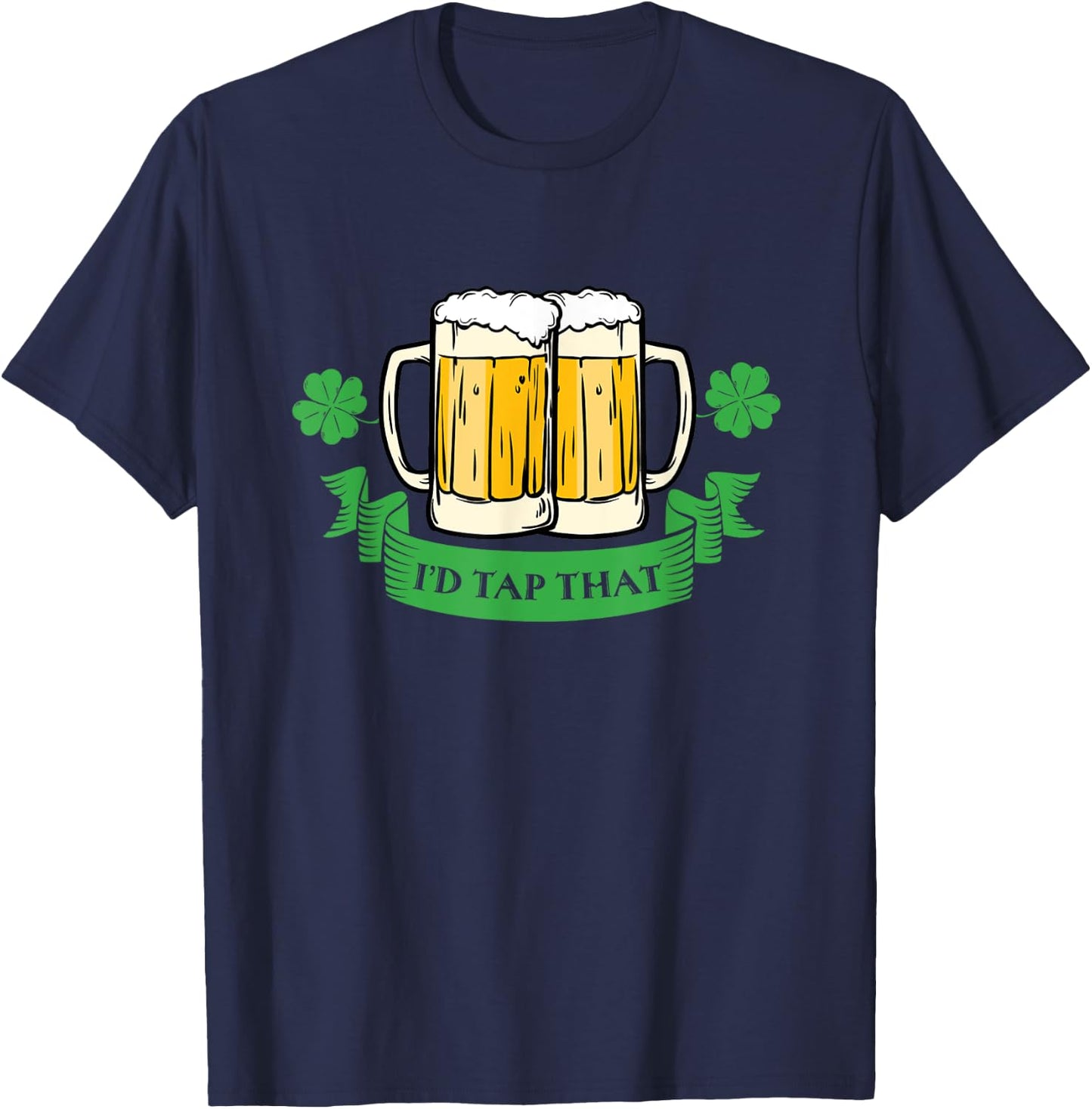 Drunk Irish Id Tap That Beer Drinks St Patricks Day Funny T-Shirt - T-Shirt | Navy