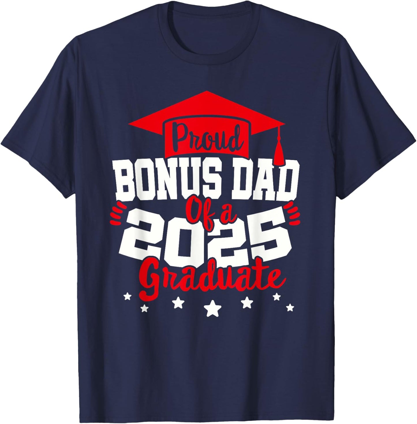 Bonus Dad of a 2025 Graduate Class Senior Graduation Grad 25 T-Shirt - T-Shirt | Navy