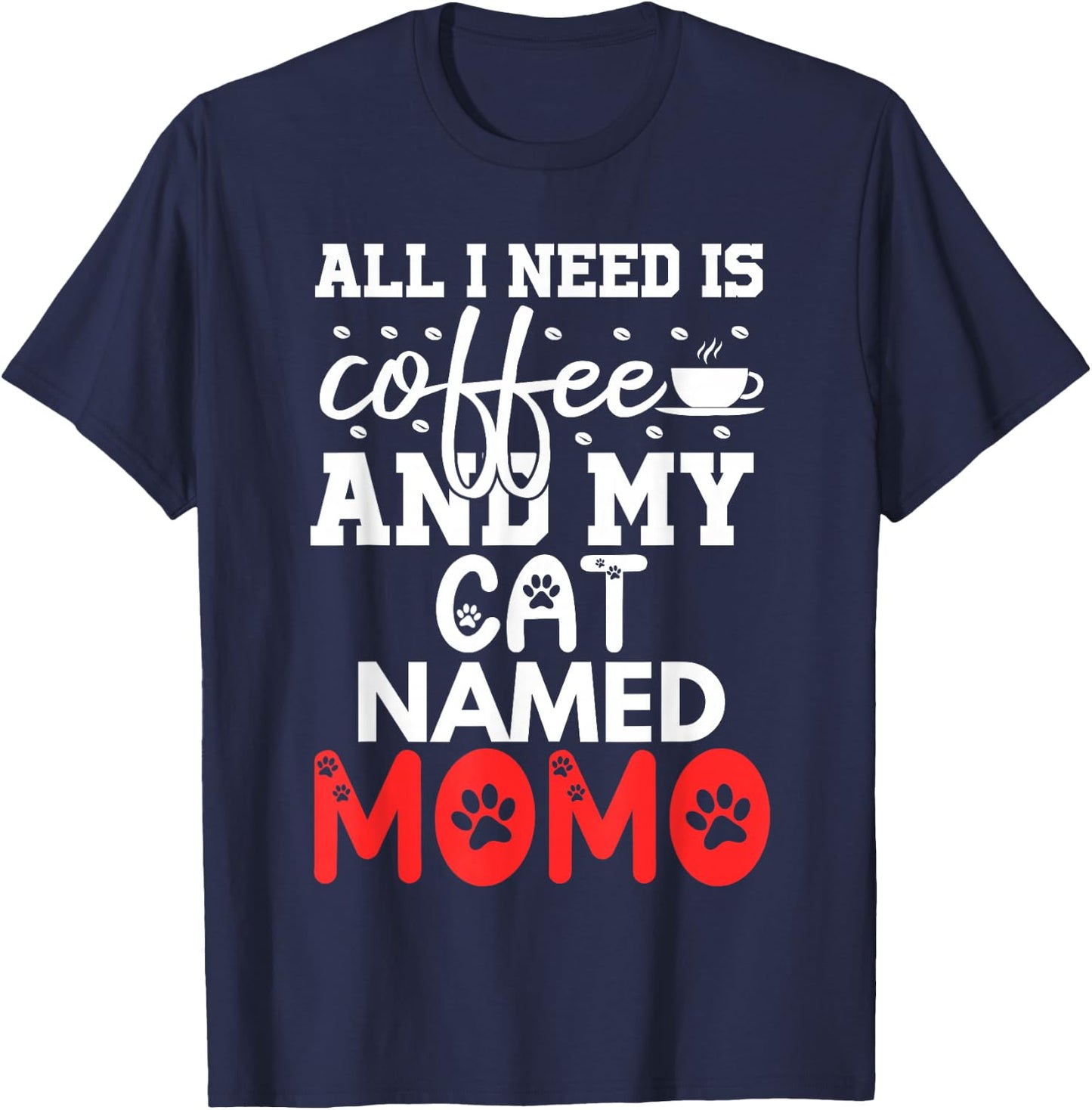 Cat Name Momo Gifts All I Need Is Coffee Cat Named Momo Women Girls Kids T-Shirt - T-Shirt | Navy