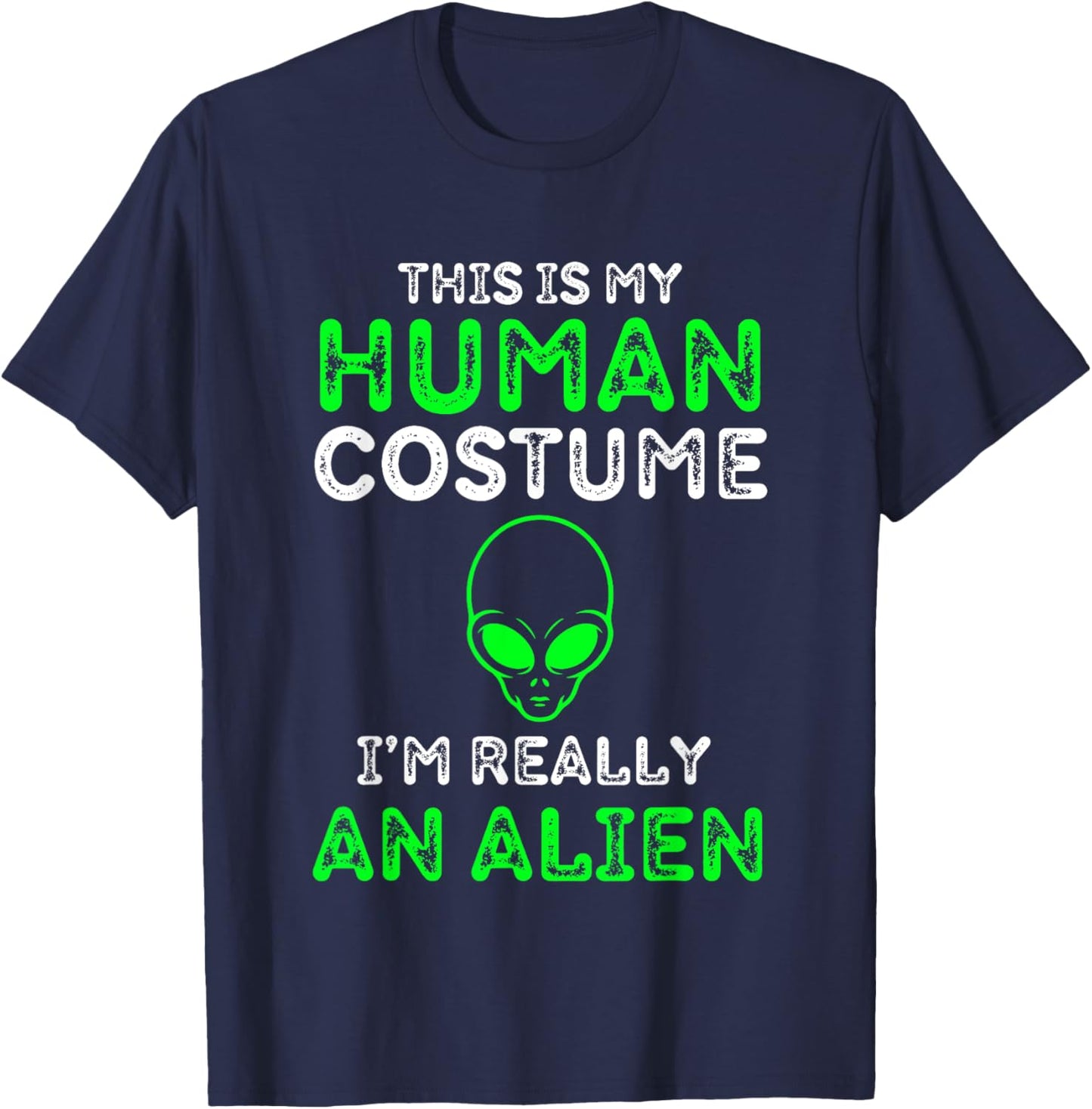 This Is My Human Costume I'm Really An Alien Funny UFO T-Shirt - T-Shirt | Navy