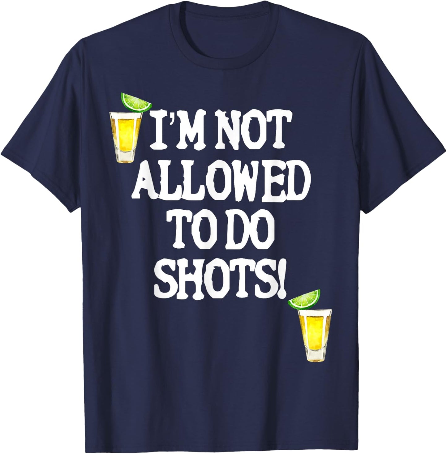 Not allowed to do shots funny alcohol slogan tequila party T-Shirt - T-Shirt | Navy