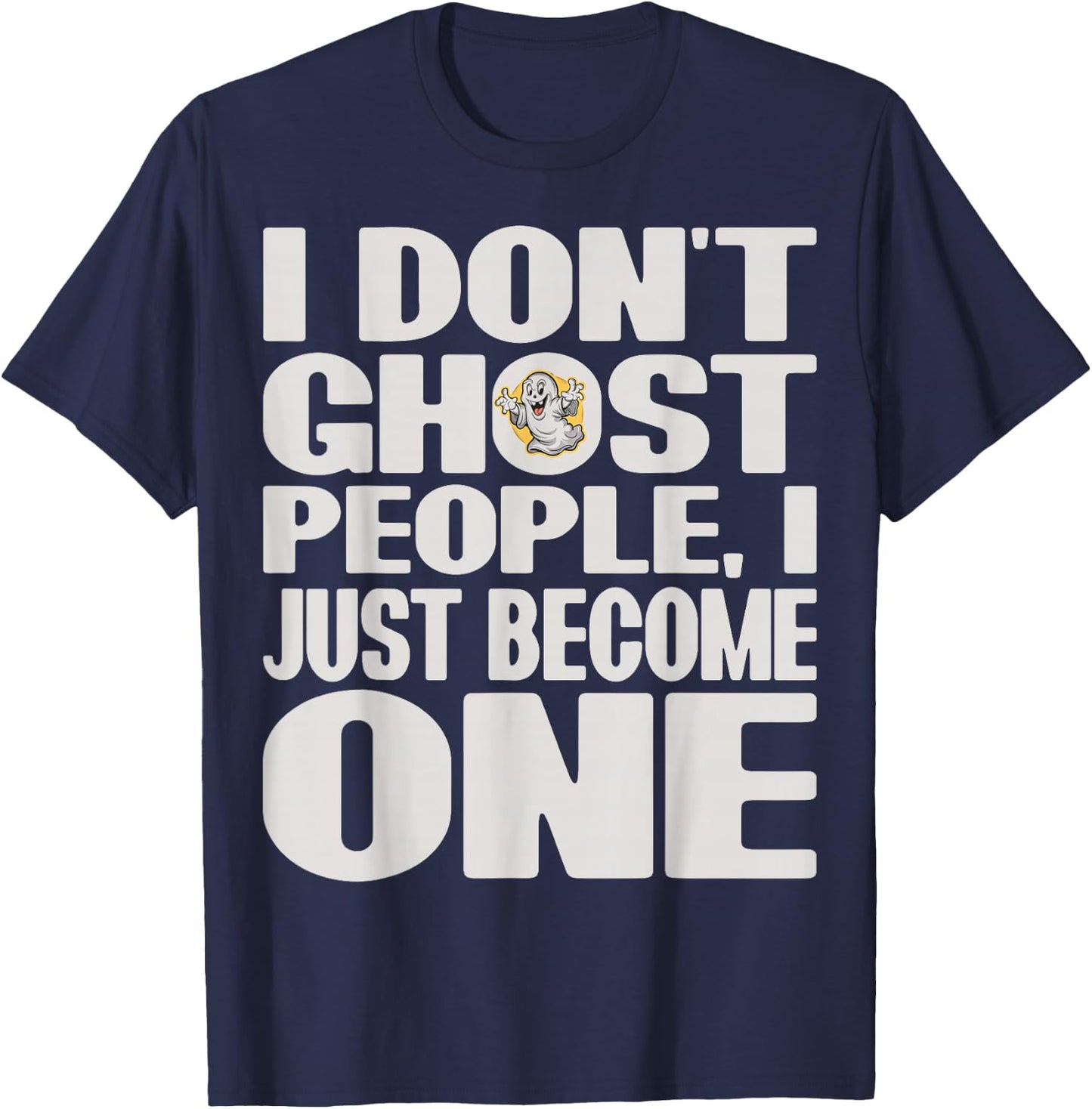 I Don't Ghost People, I Just Become One Halloween Funny T-Shirt - T-Shirt | Navy