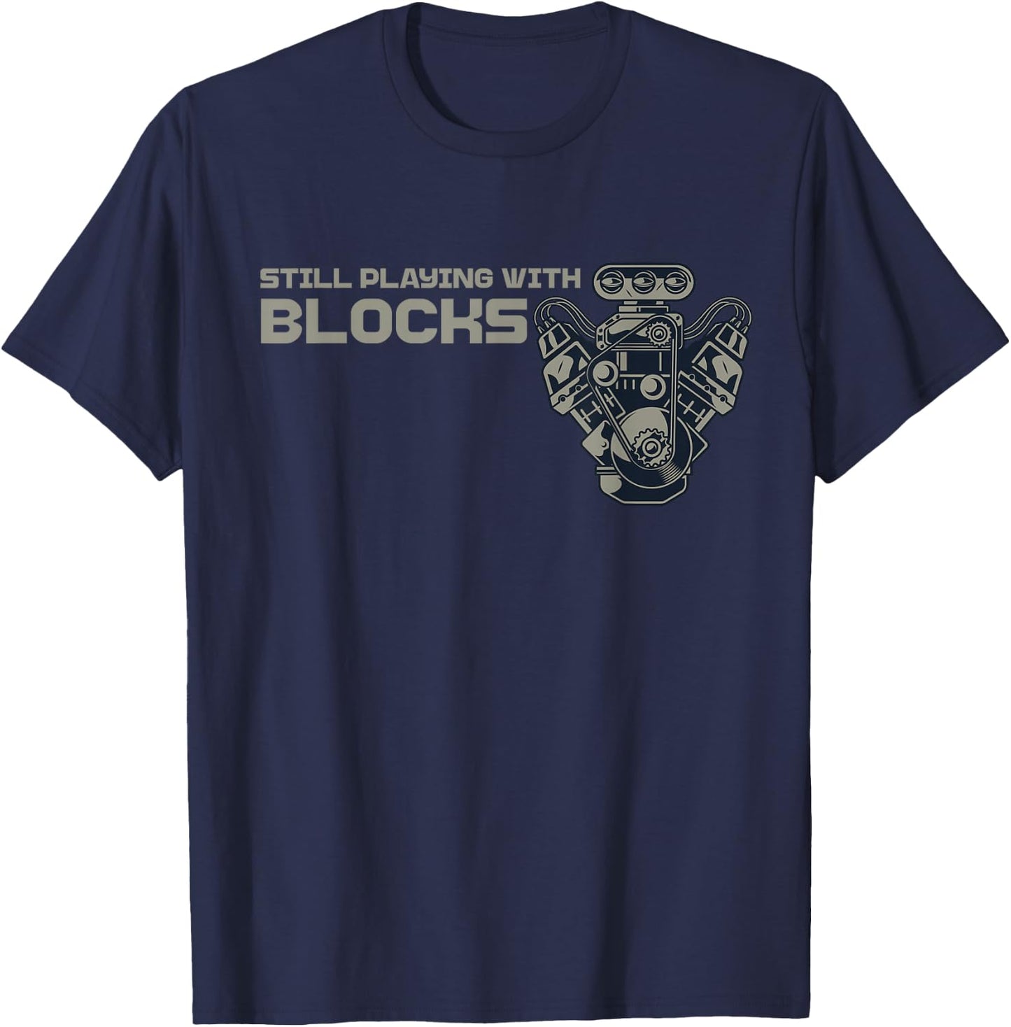 Still Playing with Blocks Funny Car Guy Engine Mechanic Men T-Shirt - T-Shirt | Navy