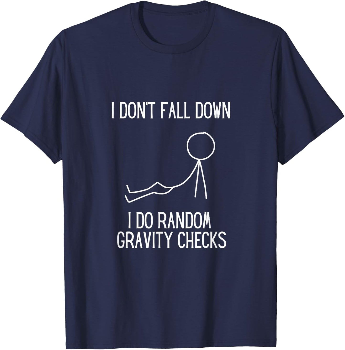 I don’t fall down. I do random gravity checks. Clumsy. T-Shirt - T-Shirt | Navy