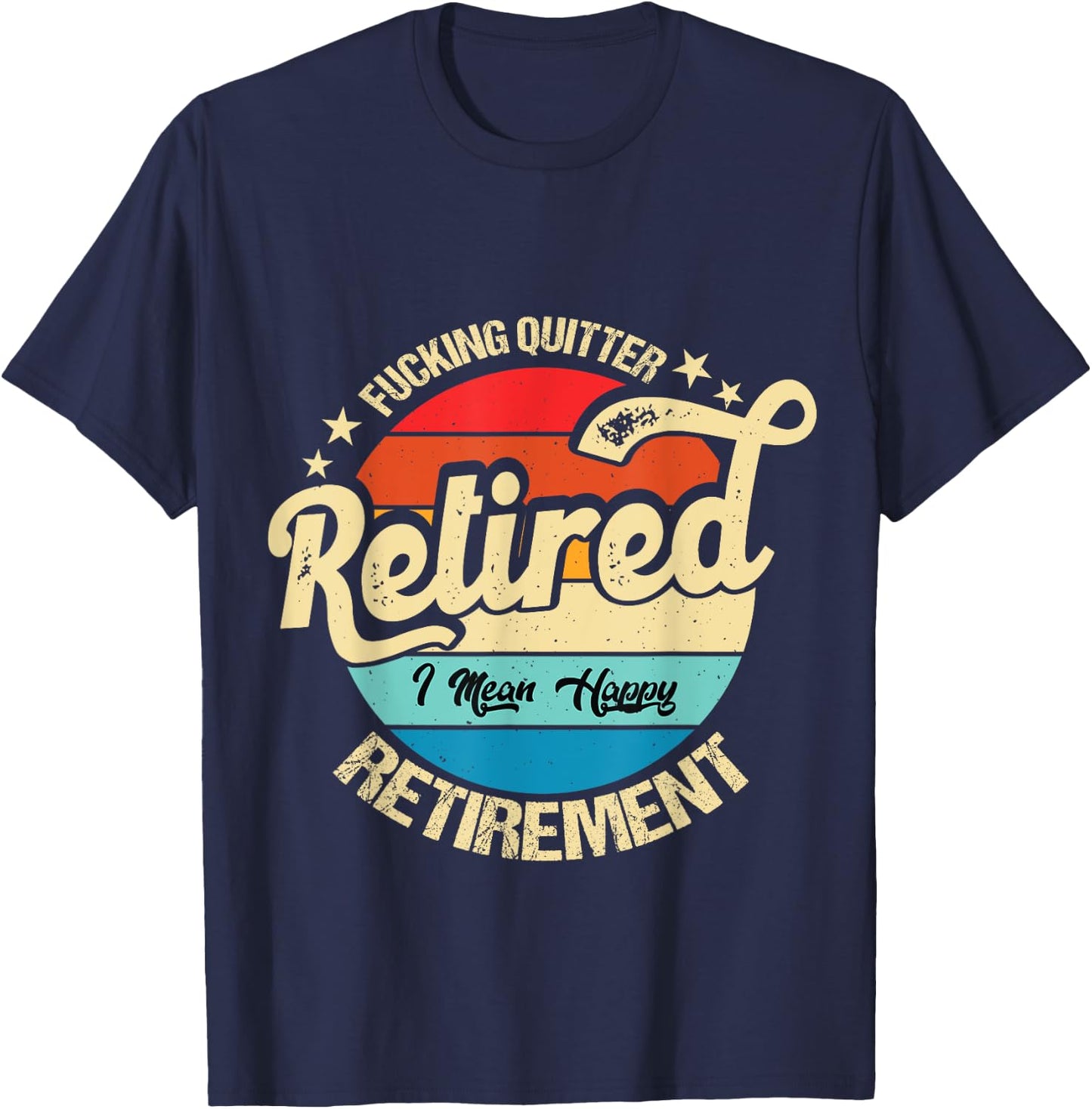 Funny Vintage Fucking Quitter I Mean Happy Retirement 2024 T-Shirt - T-Shirt | Navy