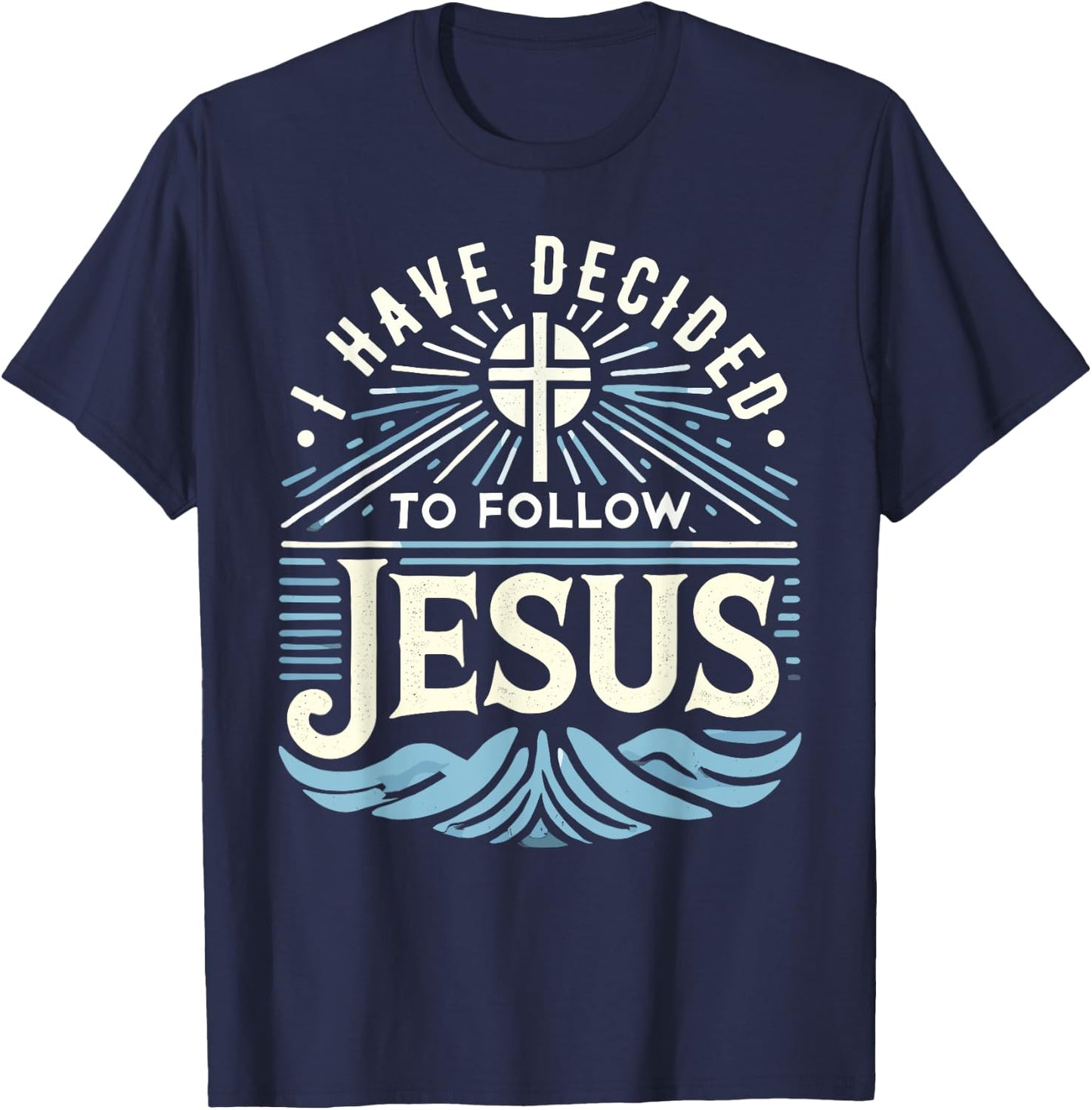 I Have Decided To Follow Jesus Shirt 2024 Baptized Baptism T-Shirt - T-Shirt | Navy