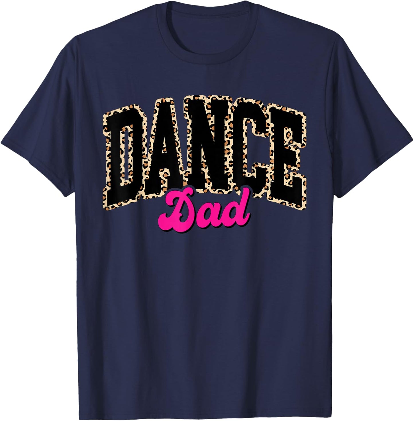 Dance Dad Leopard Dancing Family Life Girls Men Dancer T-Shirt - T-Shirt | Navy