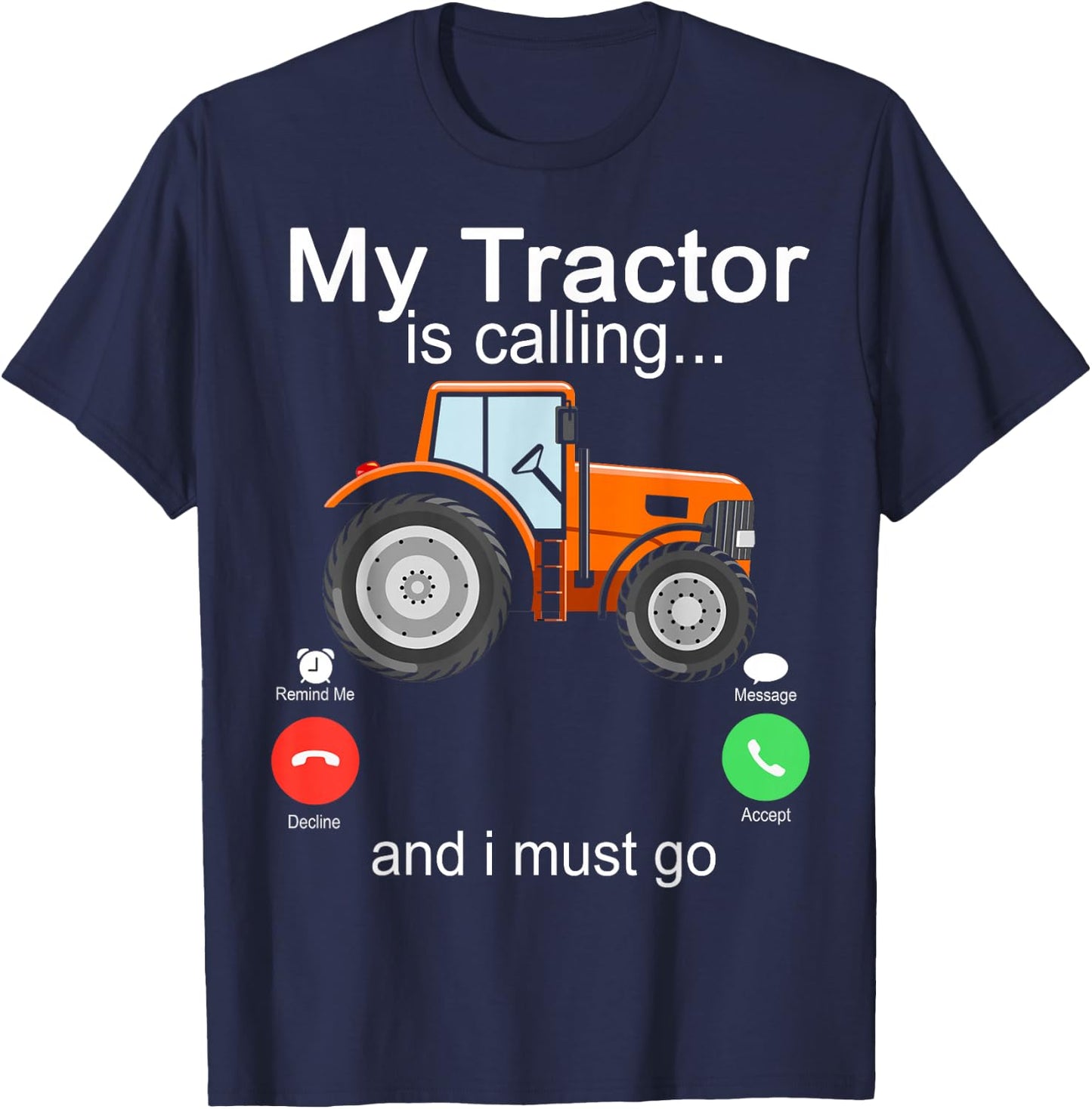 My Tractor Is Calling and I Must Go Tractor lovers Gifts T-Shirt - T-Shirt | Navy