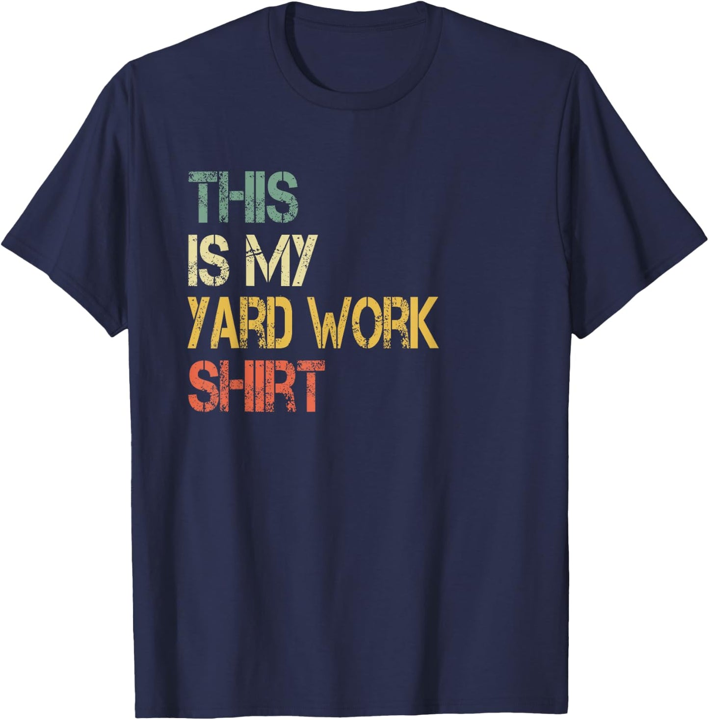 Funny This is My Yard Work Shirt Love Outdoors Cutting Grass T-Shirt - T-Shirt | Navy