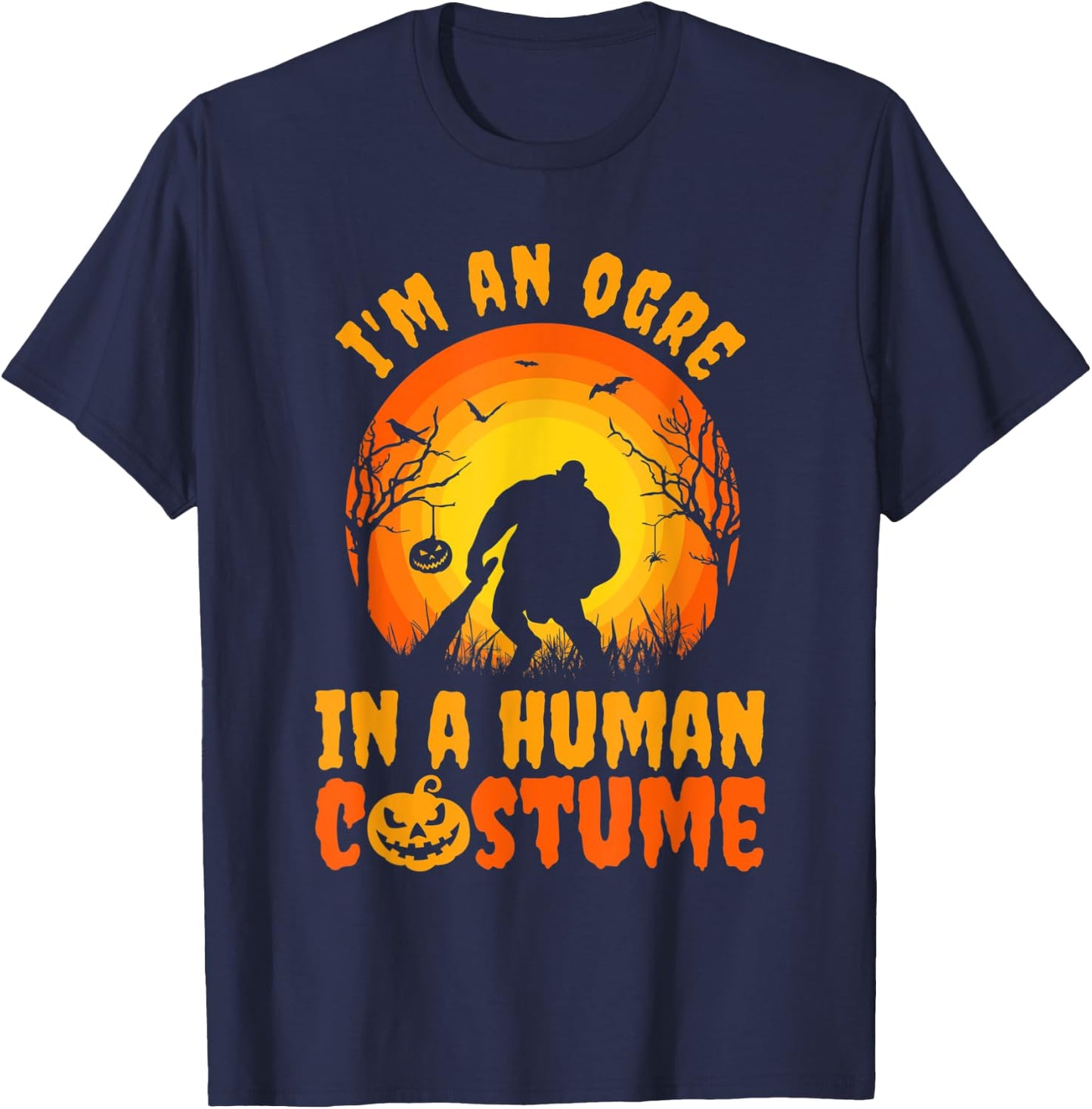 Funny Halloween I'm An Ogre In A Human Costume T-Shirt - T-Shirt | Navy