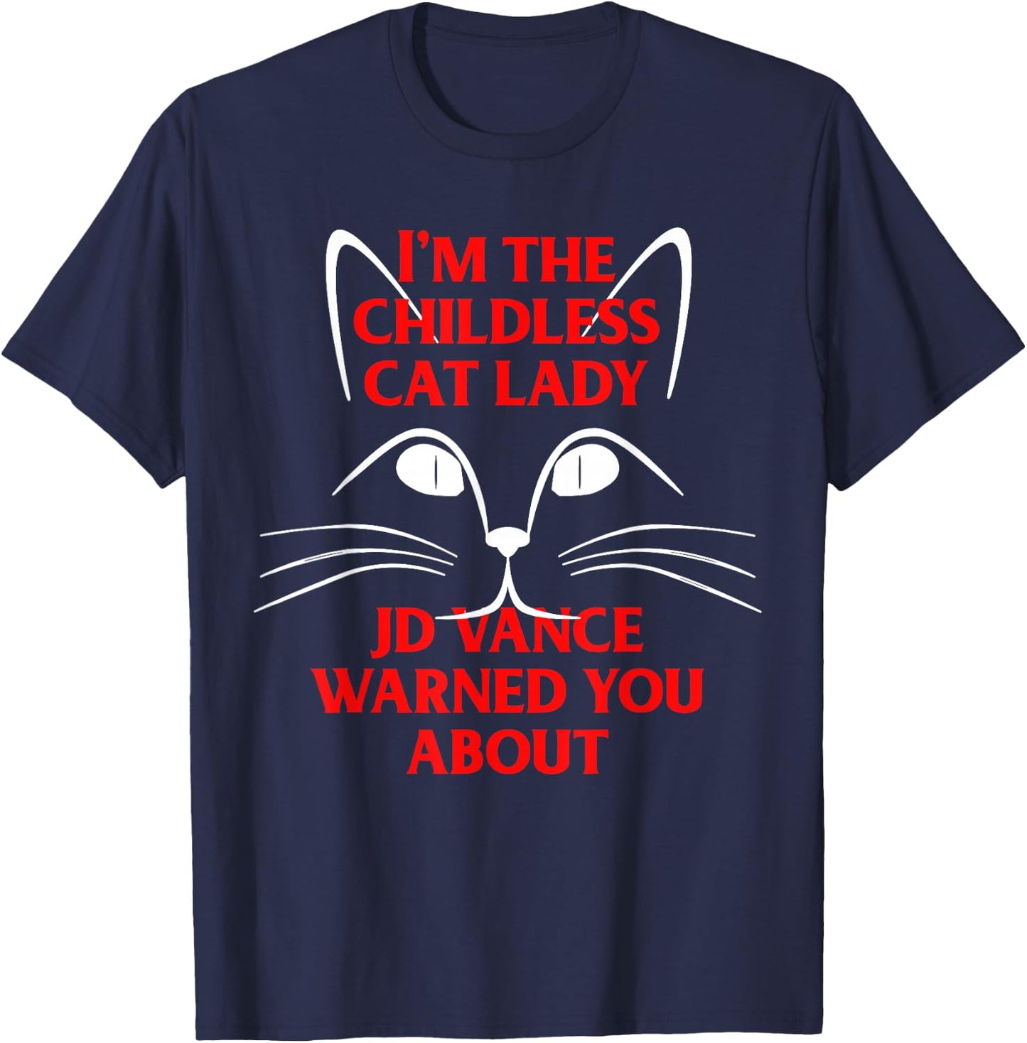 I'm the Childless Cat Lady JD Vance Warned You About T-Shirt - T-Shirt | Navy