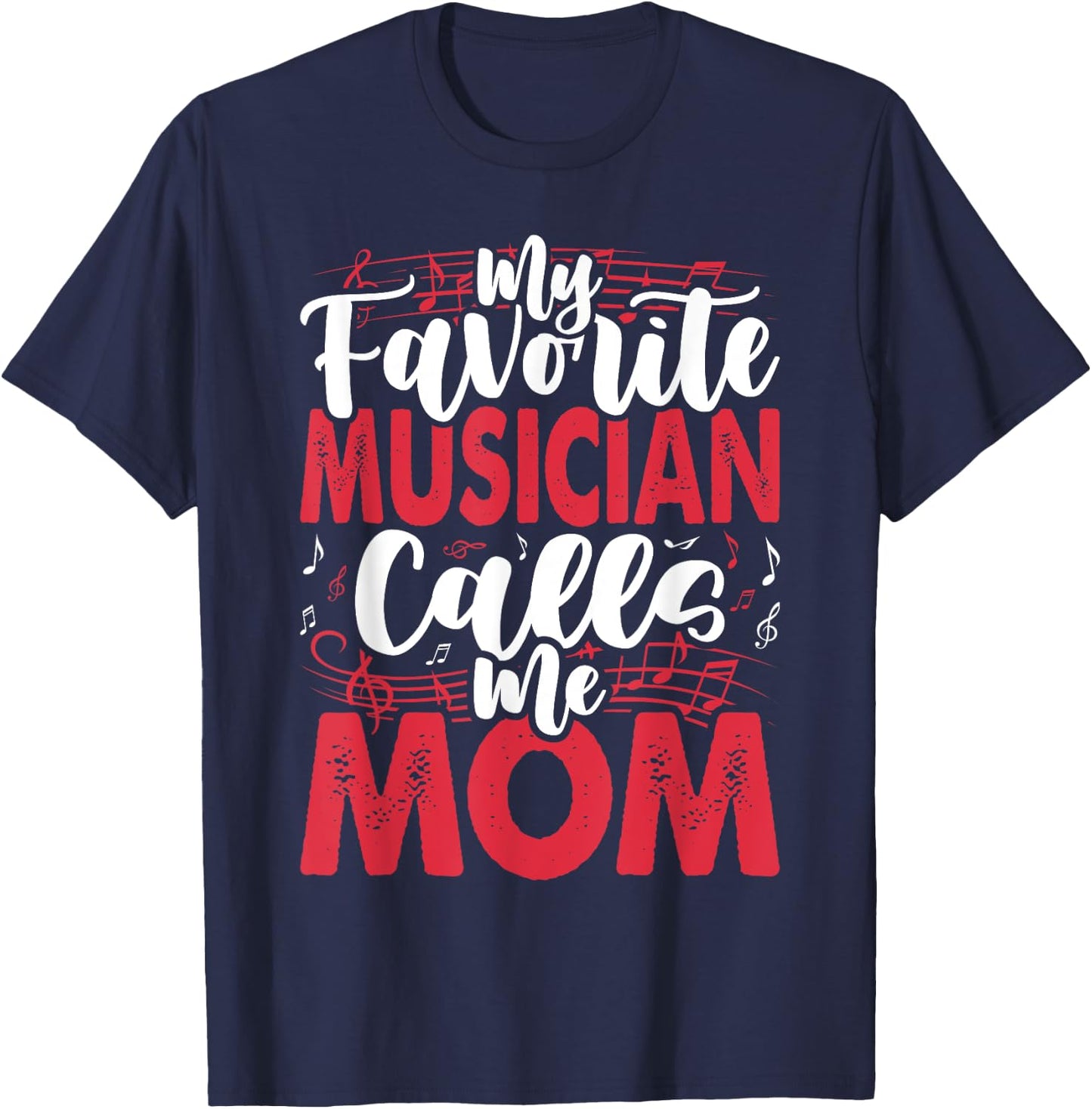 Music Mom- My Favorite Musician Calls Me T-Shirt - T-Shirt | Navy