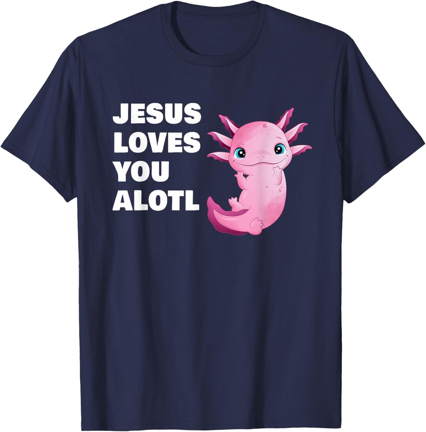 Jesus Loves You Alotl – Axolotl Christian Faith Adult & Kids T-Shirt - T-Shirt | Navy