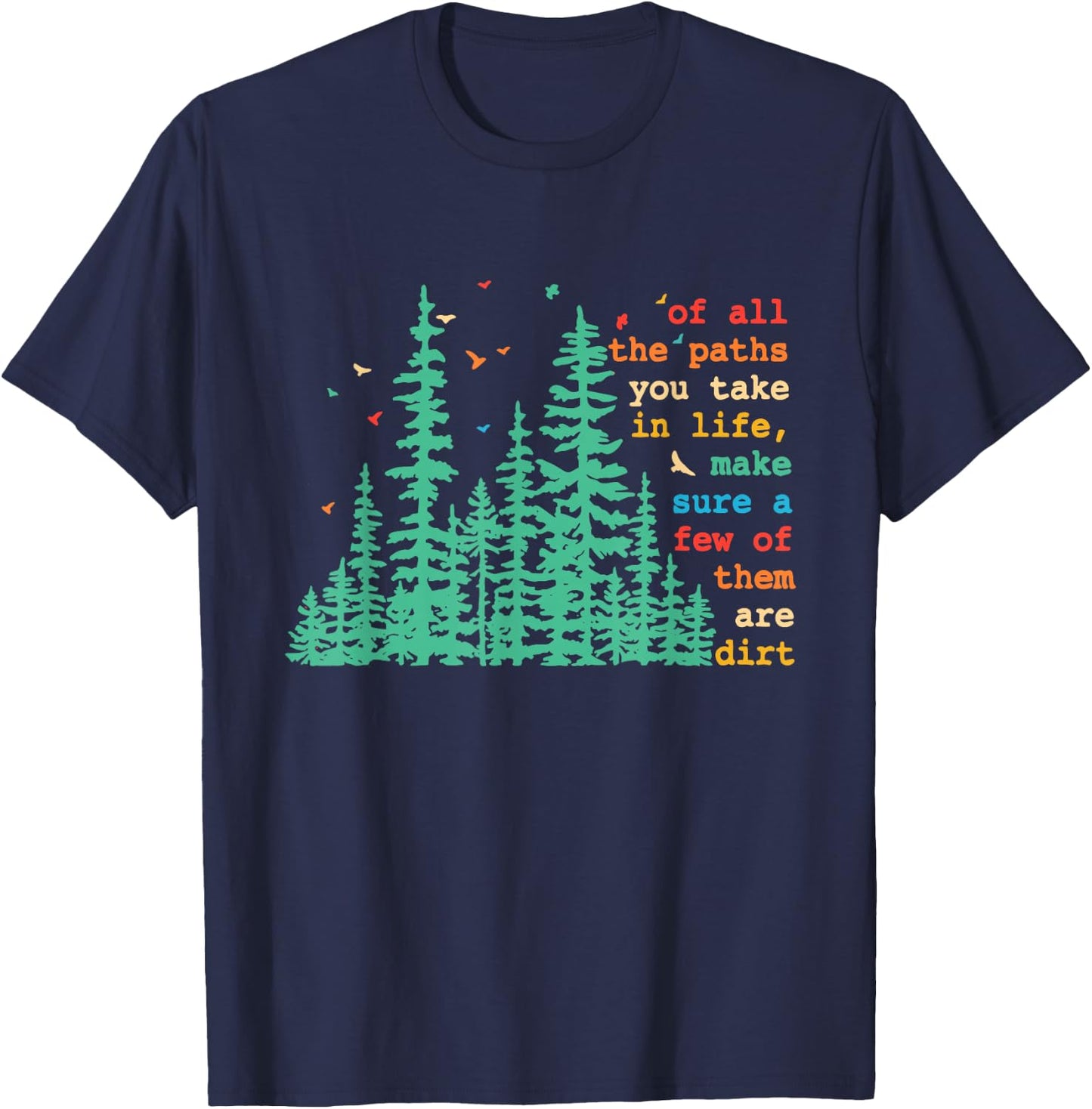 Paths You Take In Life, Make Sure A Few Of Them Are Dirt T-Shirt - T-Shirt | Navy