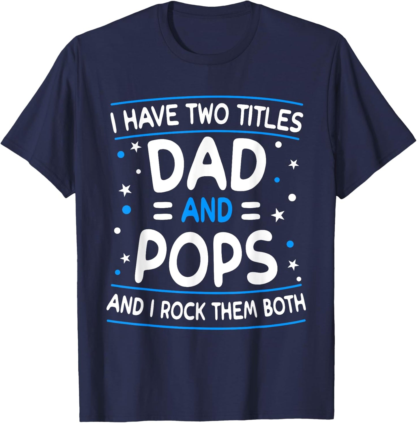 I Have Two Titles Dad And Pops Funny Grandpa Father's Day T-Shirt - T-Shirt | Navy