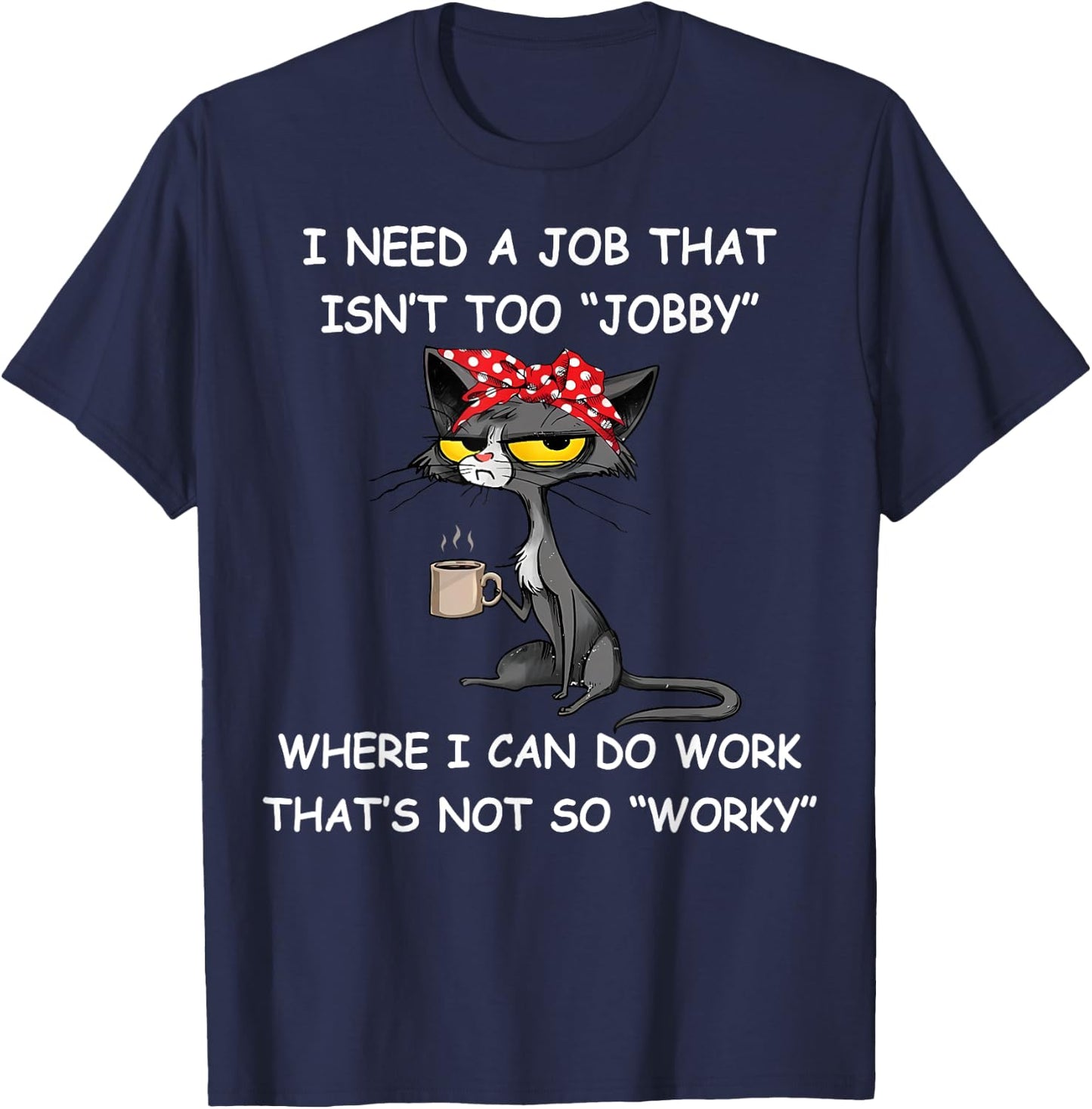 Funny I Need A Job That Isn't Too Jobby Adults , Black, Small, Short Sleeve, Classic Fit, Polyester 100% T-Shirt - T-Shirt | Navy