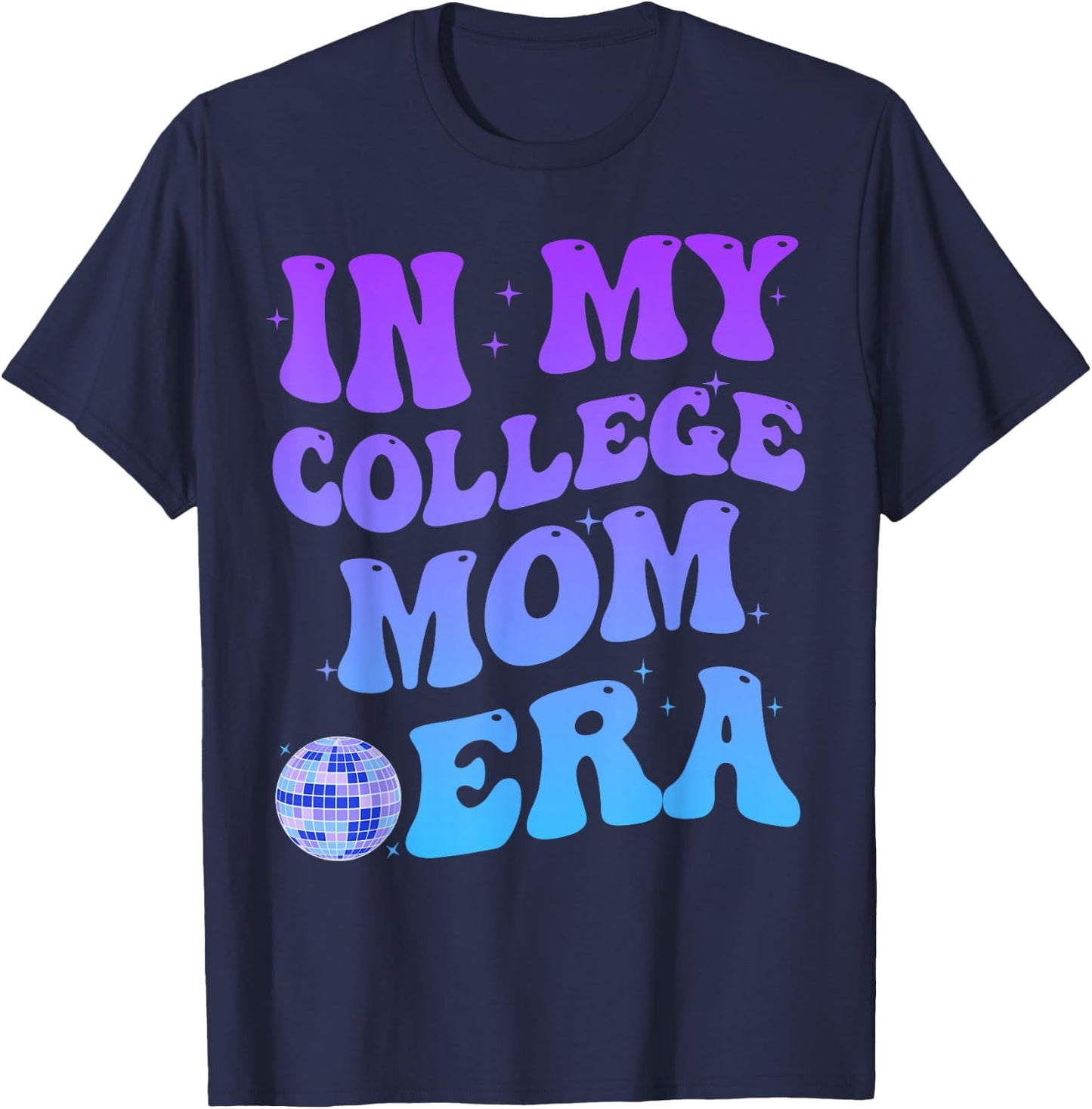 In My College Mom Era College Graduation for Mom T-Shirt - T-Shirt | Navy