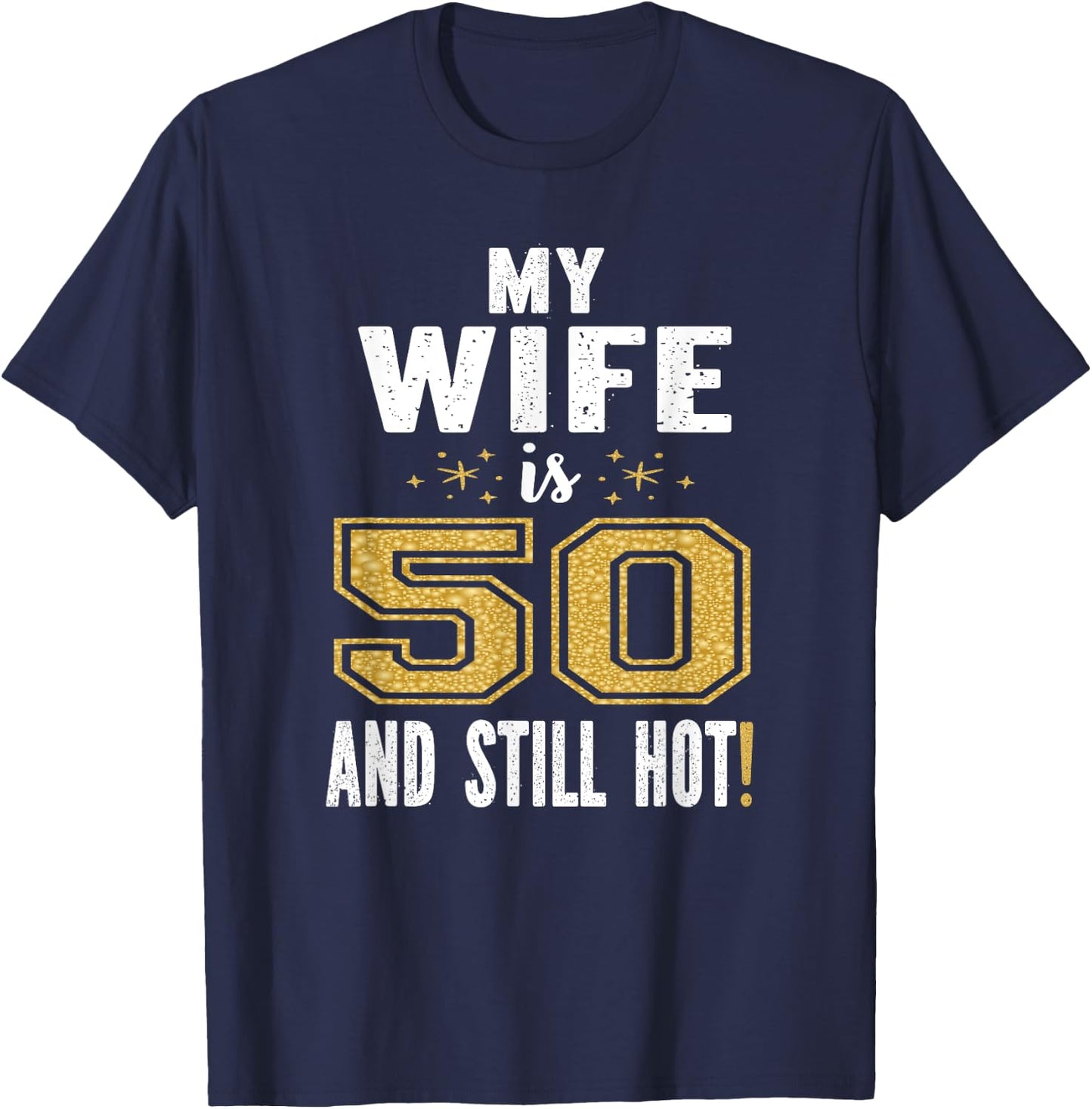 My Wife Is 50 And Still Hot 50th Birthday Gift T-Shirt - T-Shirt | Navy