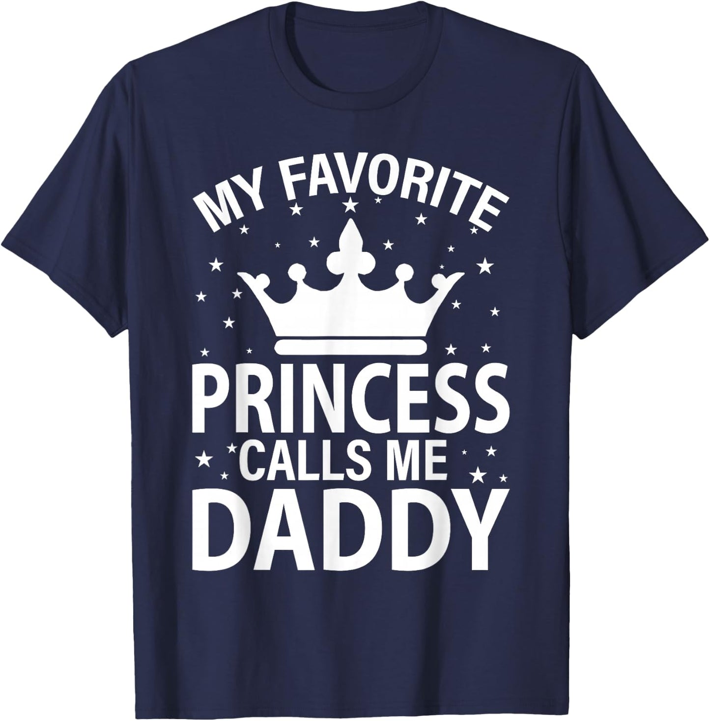 My Favorite Princess Calls Me Dad Fathers Day Christmas T-Shirt - T-Shirt | Navy