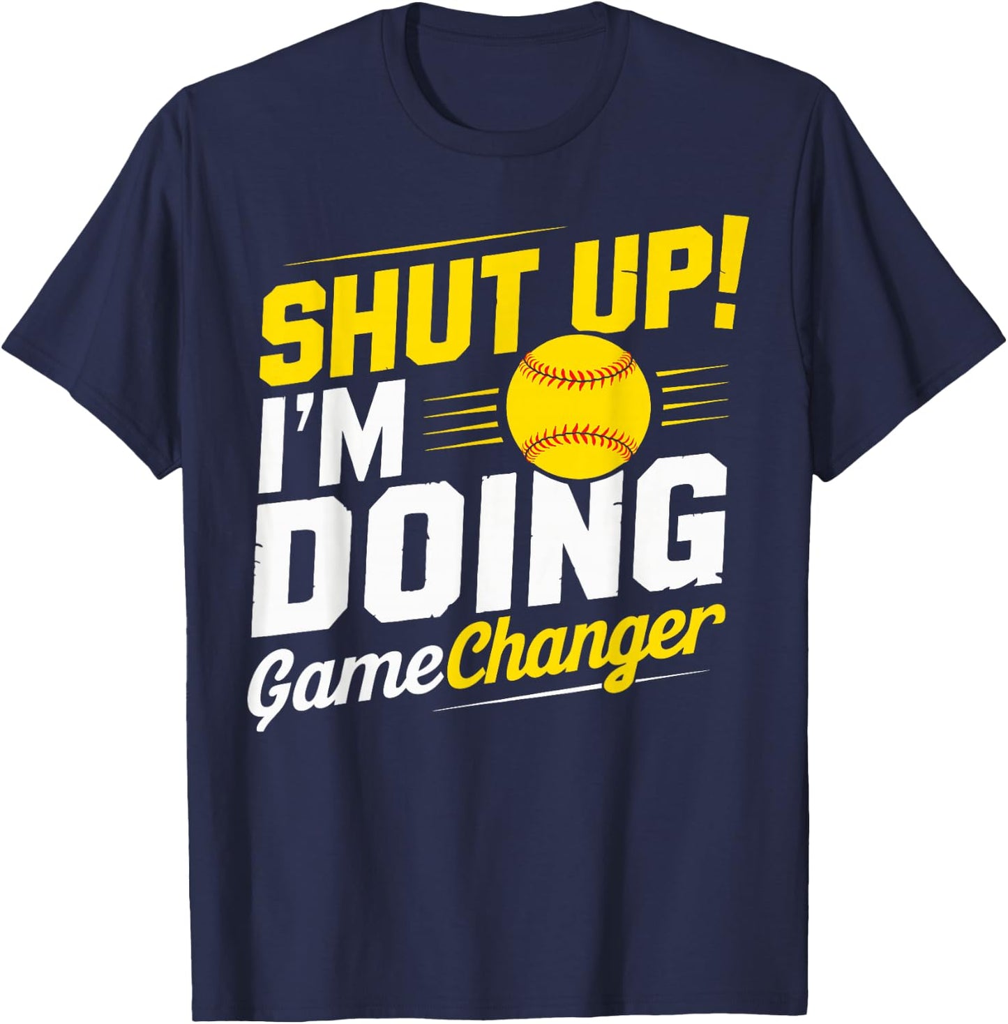 Shut Up I'm Doing Gamechanger Baseball Fan and Player T-Shirt - T-Shirt | Navy