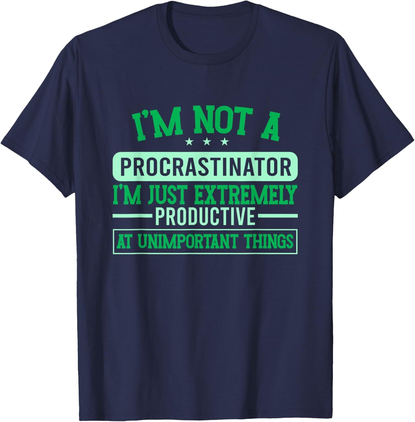 Procrastination Unmotivated I'm Not A Procrastinator T-Shirt - T-Shirt | Navy