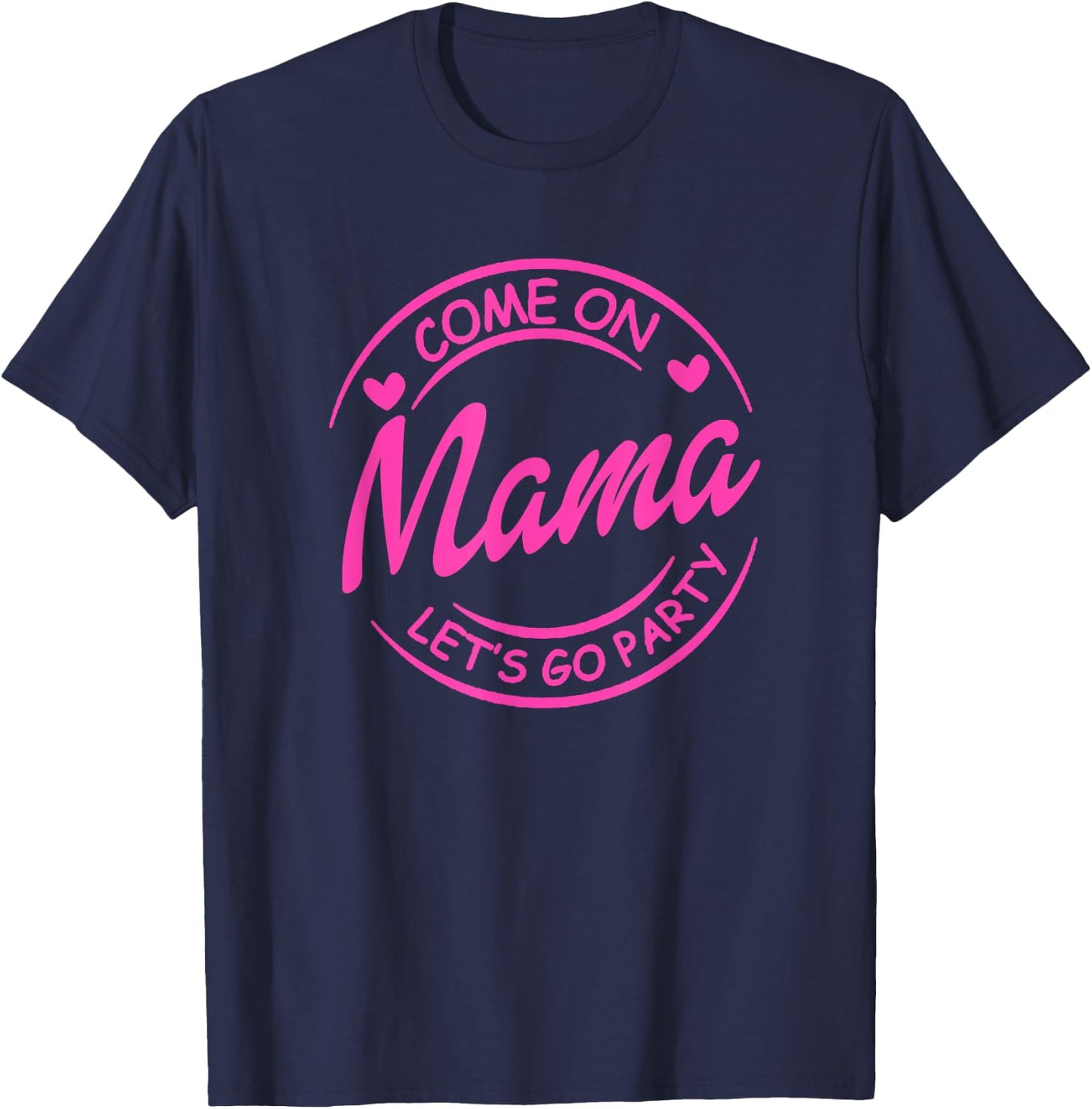 Come On Mama Let's Go Party Birthday Party, Doll Baby Girl T-Shirt - T-Shirt | Navy