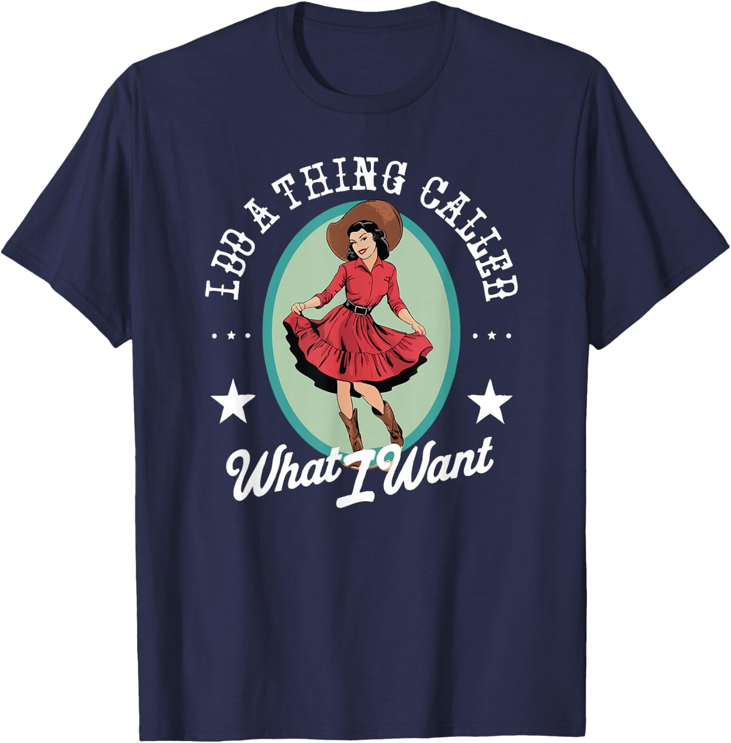 I Do A Thing CAlled What I Want Funny T-Shirt - T-Shirt | Navy