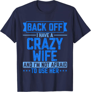 Back Off I Have A Crazy Wife And I'm Not Afraid To Use Her T-Shirt - T-Shirt | Navy