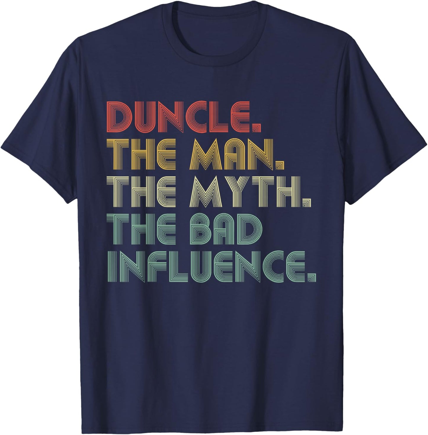 Duncle The Man The Myth The Bad Influence Funny Father's Day T-Shirt - T-Shirt | Navy