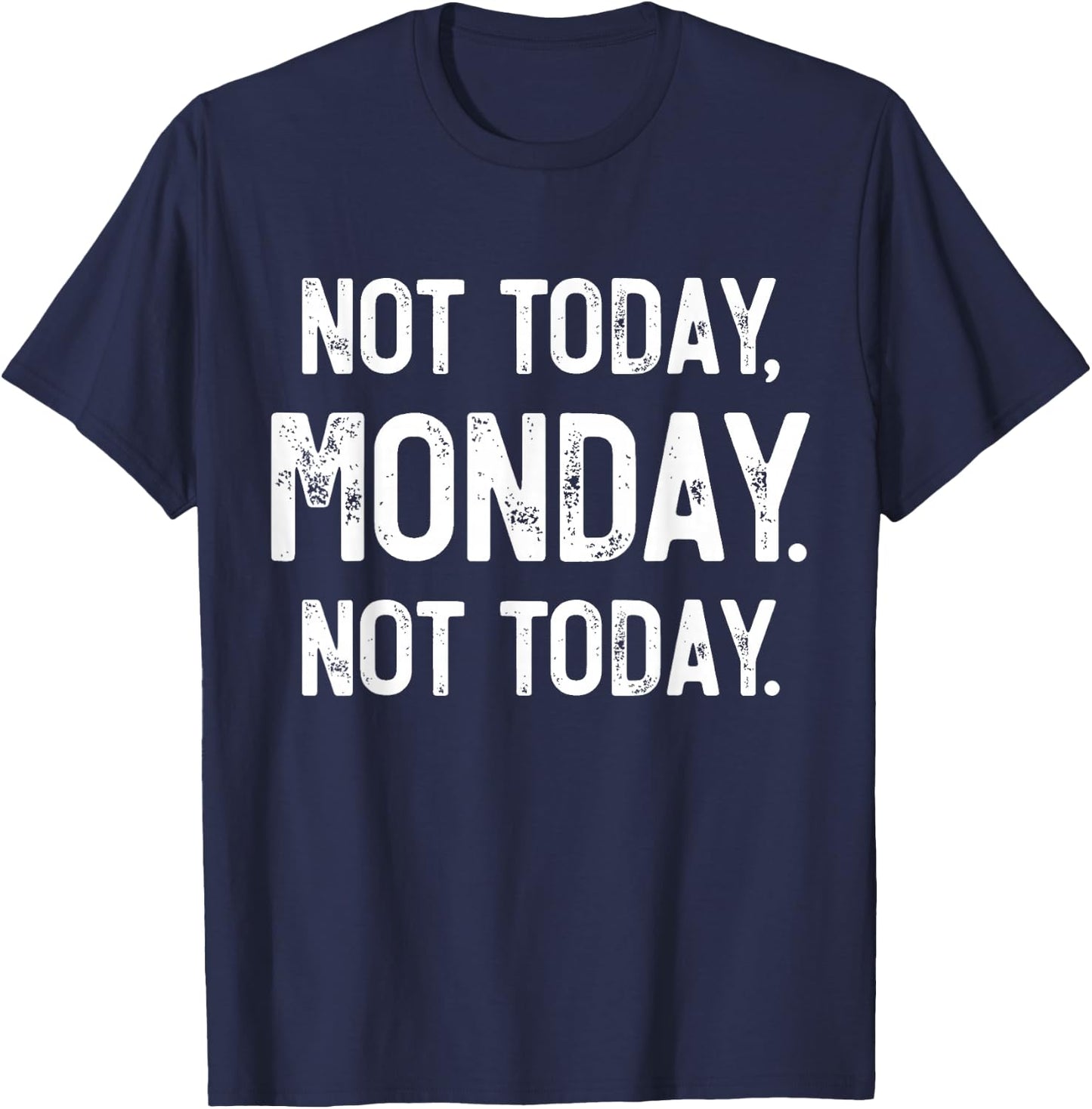 Not Today, Monday. It's Monday Again, Funny Monday T-Shirt - T-Shirt | Navy
