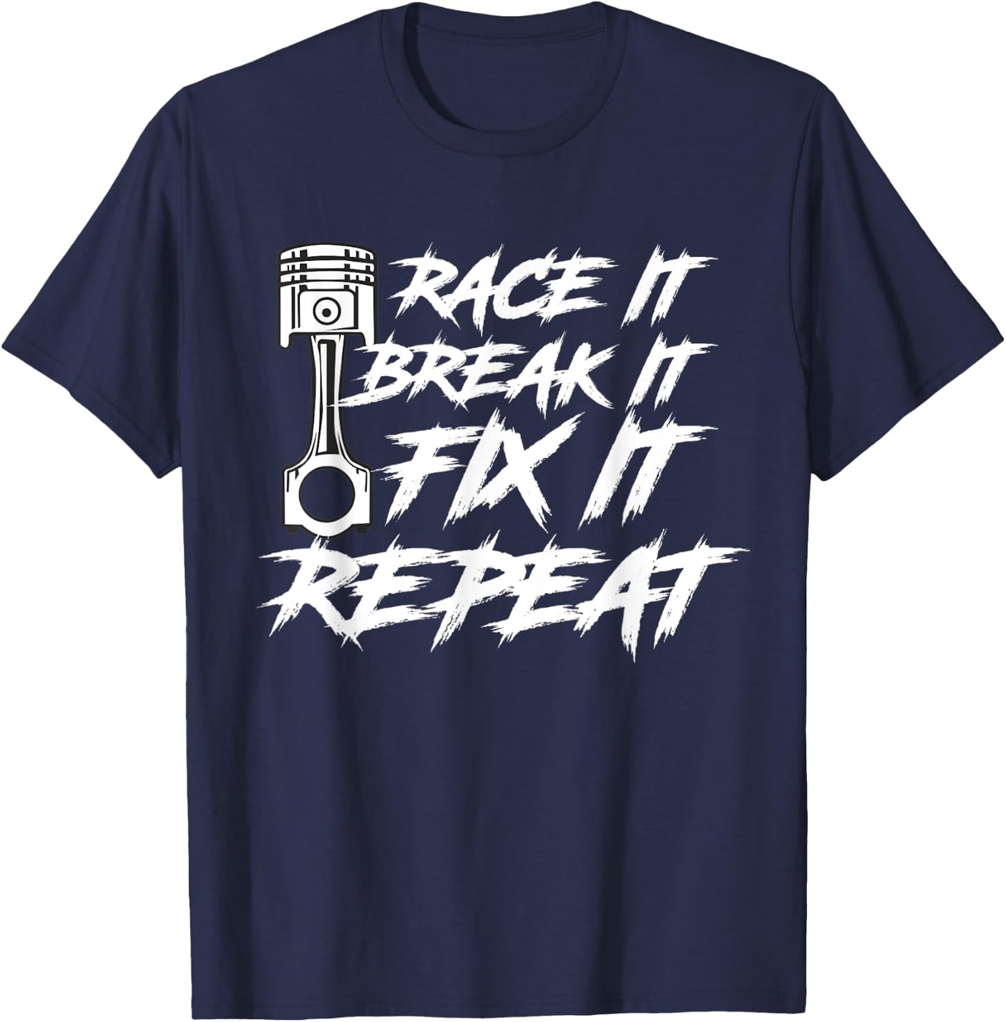 Race It Break It Fix It Repeat Car Diesel Lover T-Shirt - T-Shirt | Navy