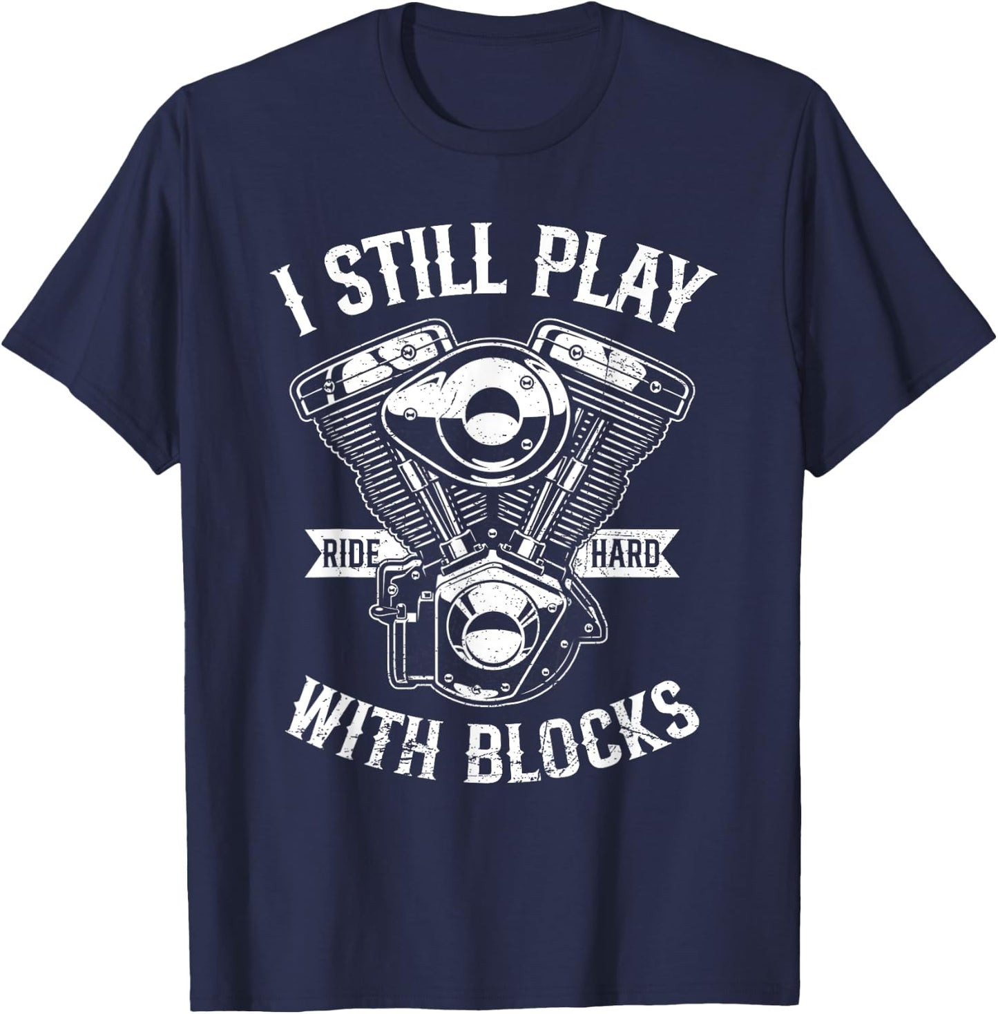 I Still Play With Blocks Funny Motorcycle Biker Saying Rider T-Shirt - T-Shirt | Navy