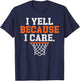 I Yell Because I Care Funny Basketball Player Mom Dad T-Shirt - T-Shirt | Navy