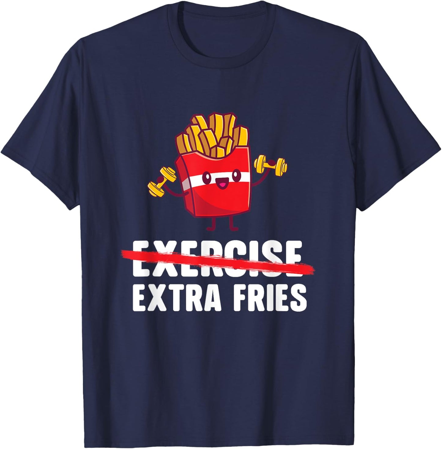 Exercise Extra Fries - French Fries Lover Fast Food Eater , Small, Black T-Shirt - T-Shirt | Navy
