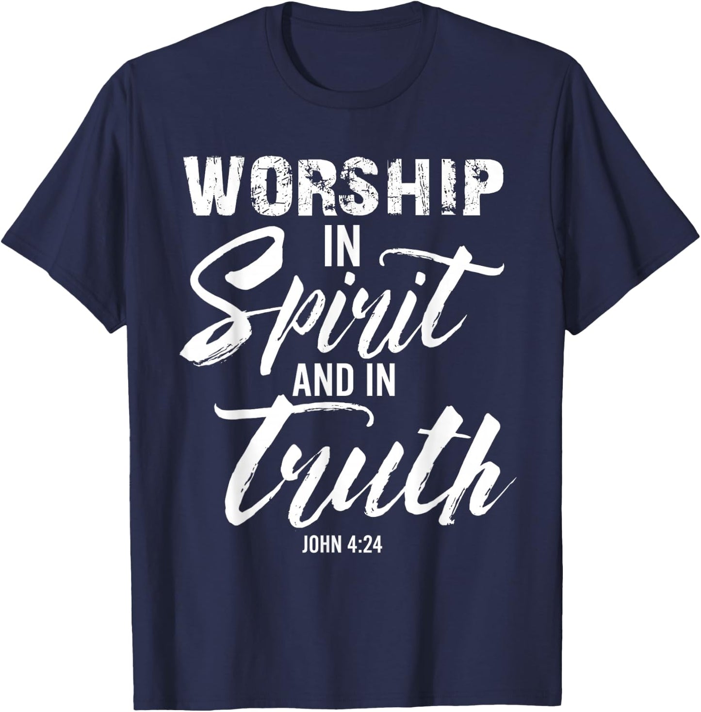 Worship In Spirit And In Truth Verse John 4:24 T-Shirt - T-Shirt | Navy