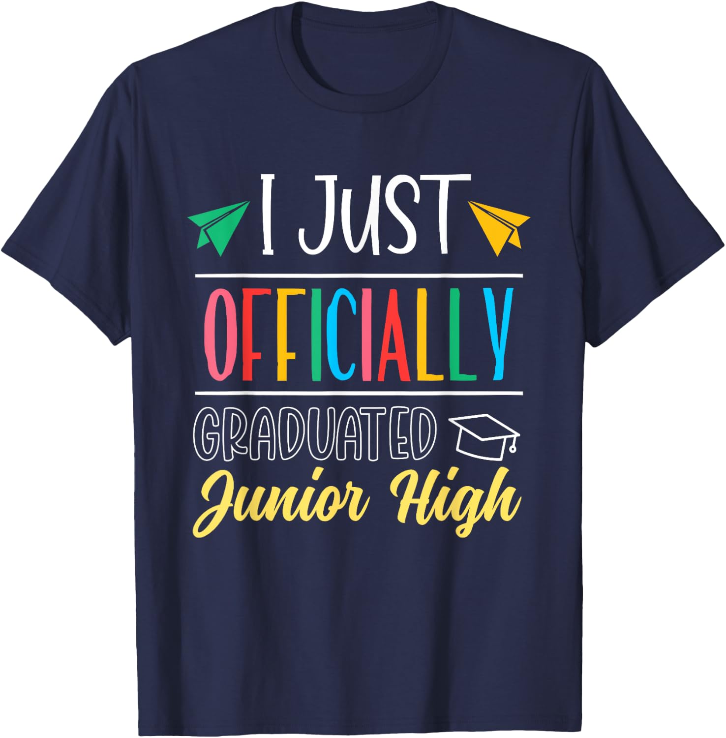 I Just Officially Graduated Junior High Graduation Graduate T-Shirt - T-Shirt | Navy