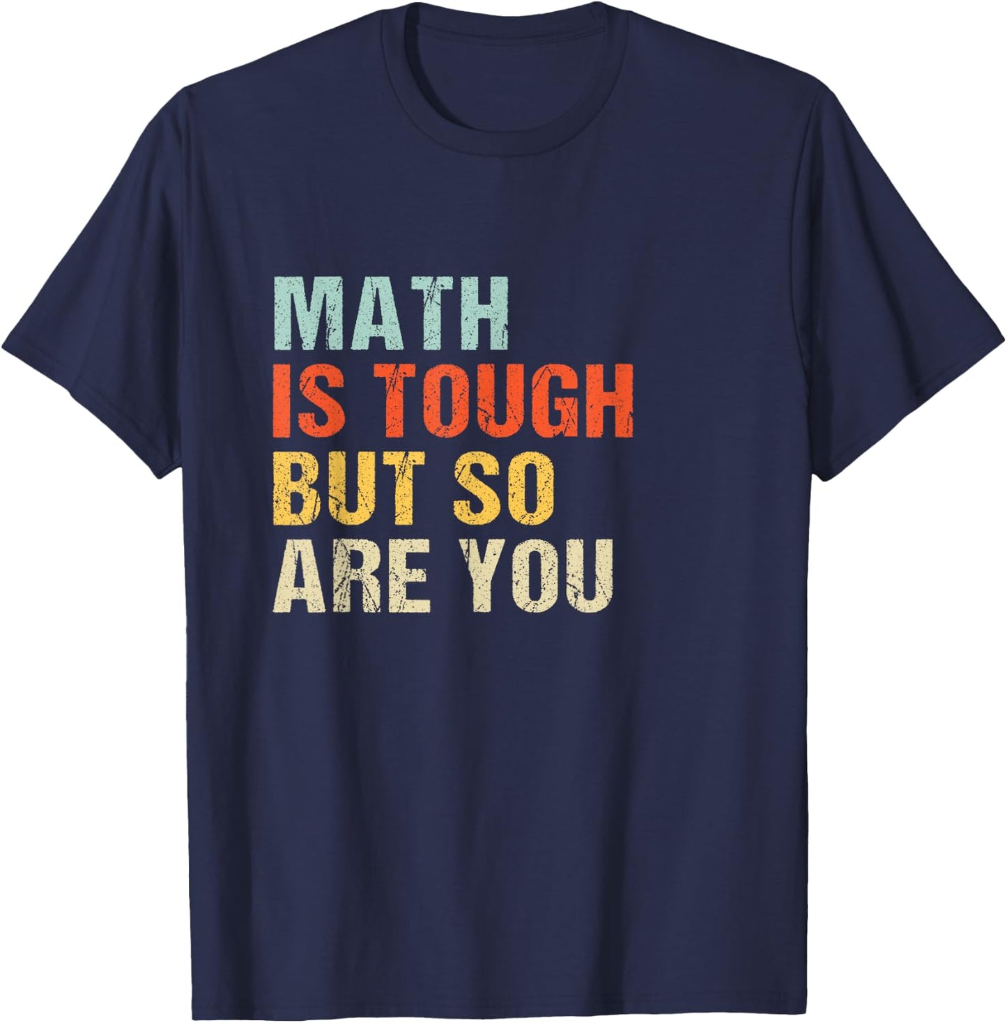Math teacher Funny Quote - Math is tough but so are you T-Shirt - T-Shirt | Navy