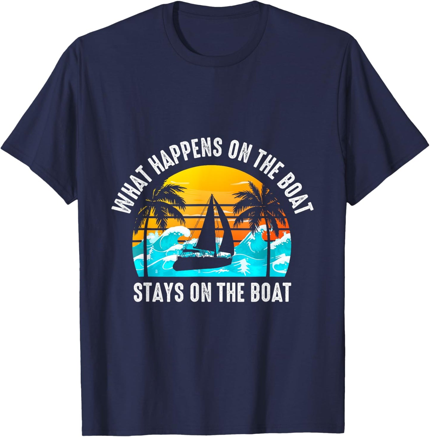 What Happens On The Boat Stays On The Boat Sailing T-Shirt - T-Shirt | Navy