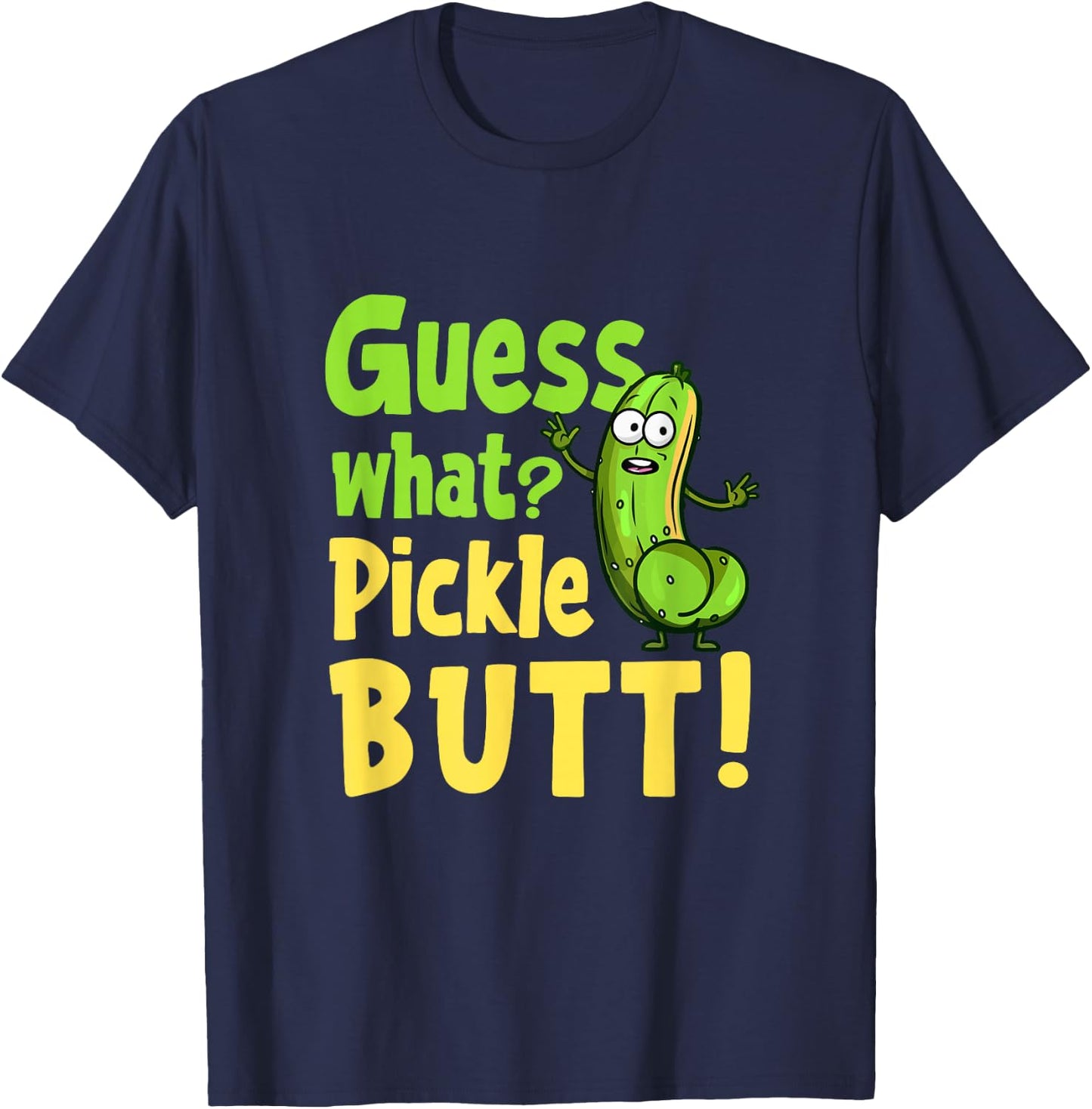 Guess What Pickle Butt! Funny Cucumber Meme Pickle Joke T-Shirt - T-Shirt | Navy