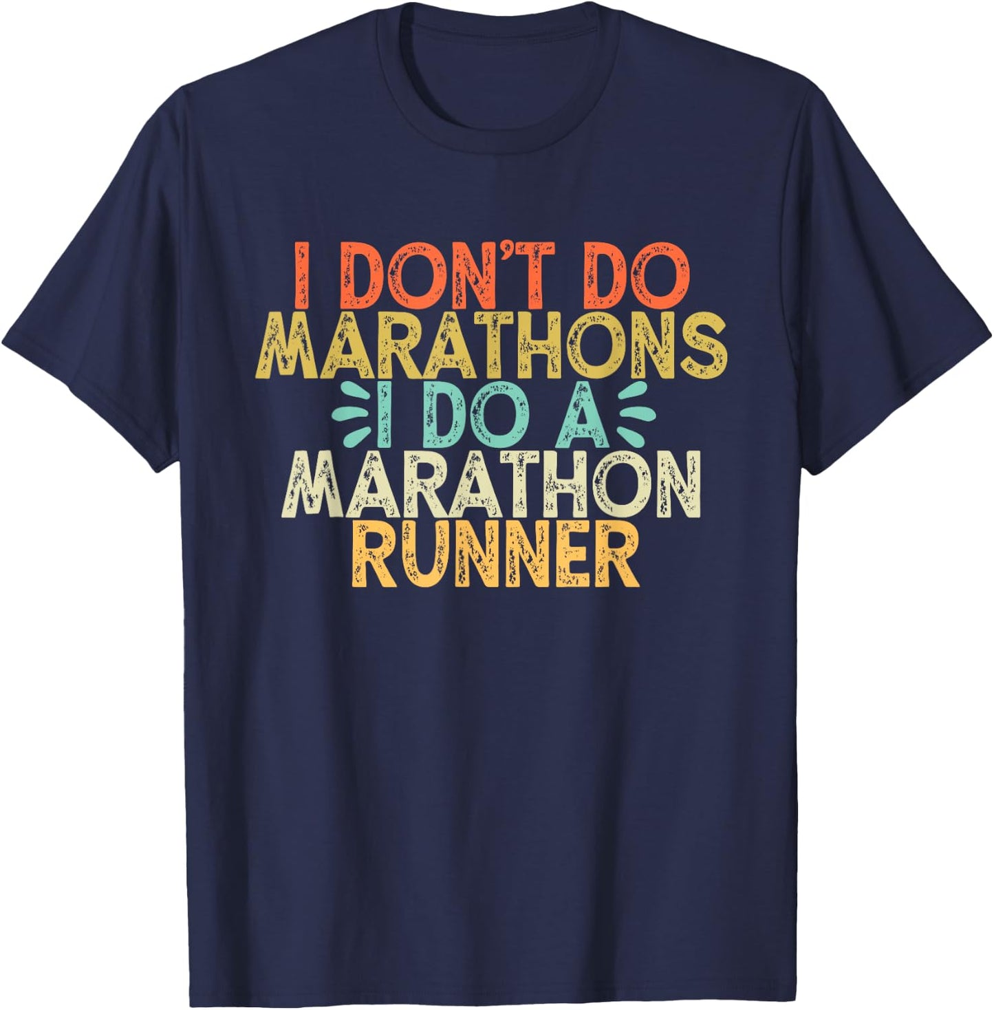 I Don't Do Marathons I Do a Marathon Runner,Funny Runner T-Shirt - T-Shirt | Navy