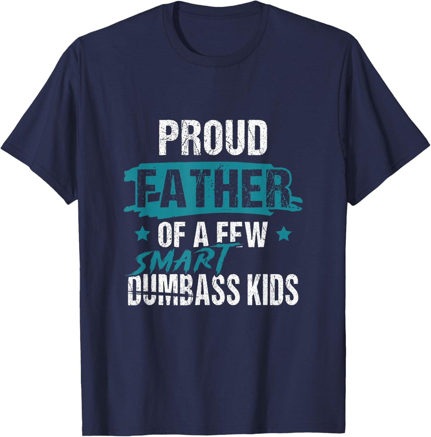 Proud Father of a Few Smart DumbASS Kids Parody Dumbass T-Shirt - T-Shirt | Navy