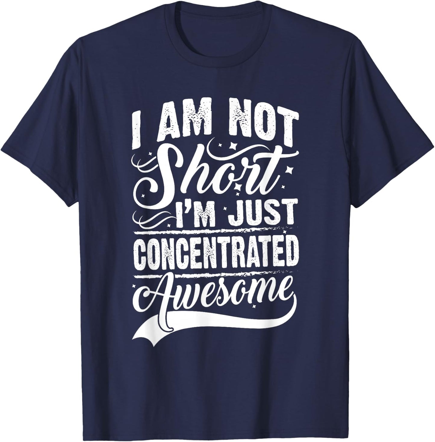 I Am Not Short I'm Just Concentrated Awesome Short People T-Shirt - T-Shirt | Navy