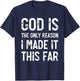 God Is The Only Reason I Made It This Far, Jesus Christian T-Shirt - T-Shirt | Navy