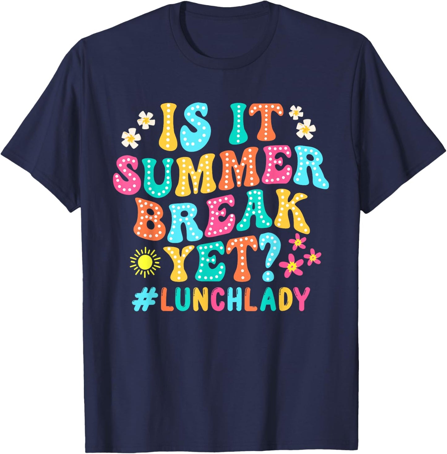Is It Summer Break Yet Lunch Lady Groovy Last Day Of School T-Shirt - T-Shirt | Navy