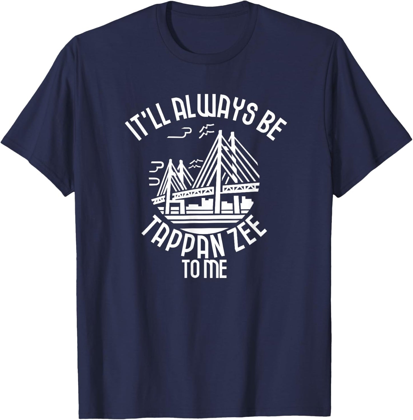 It'll Always Be Tappan Zee To Me, New York NY Bridge Art T-Shirt - T-Shirt | Navy