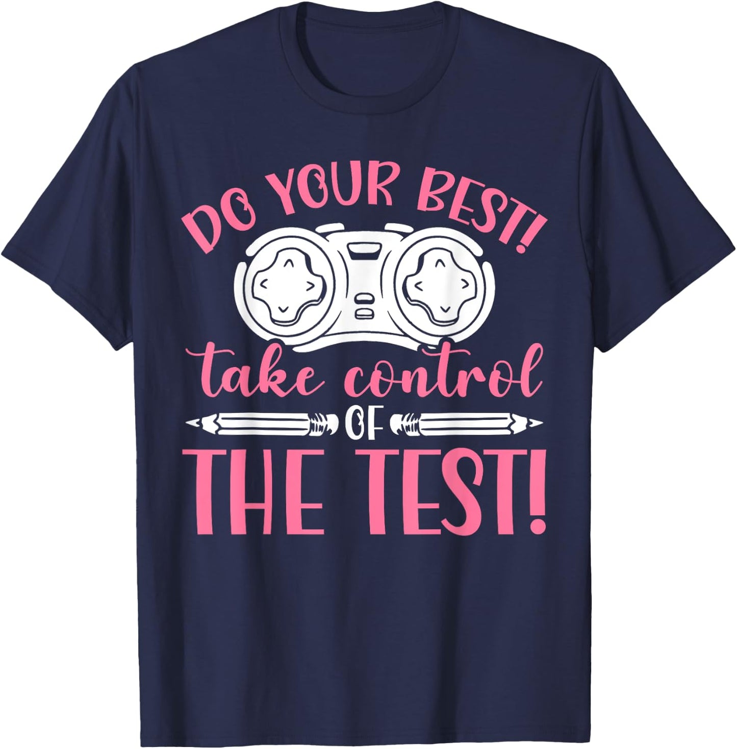 Do Your Best Take Control Of The Test Exam Test Graduation T-Shirt - T-Shirt | Navy