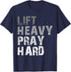 Lift Heavy Pray Hard Motivational Workout Faith Men's Black Gym Christian T-Shirt - T-Shirt | Navy