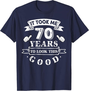 It Took Me 70 Years To Look This Good 70th Birthday T-Shirt - T-Shirt | Navy